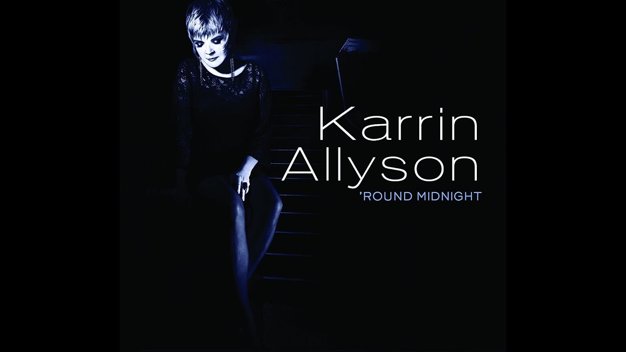 Watch 'Round Midnight - KARRIN ALLYSON on YouTube Watch 'Round Midnight - KARRIN ALLYSON on YouTube