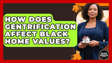 How Does Gentrification Affect Black Home Values? - Black Wealth Estates