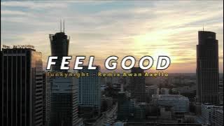 DJ FEEL GOOD! - ENAK DI DENGAR DI PERJALANAN - FUNKYNIGHT - REMIX AWAN AXELLO