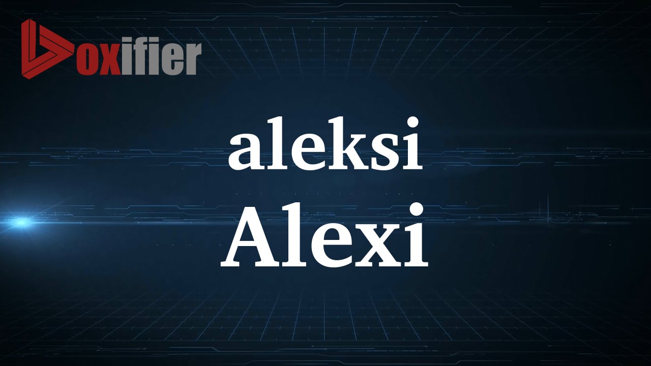 pronounce Alexi, how to pronounce Alexi, correct pronunciation of A...