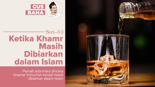 Gus Baha - Ketika Khamr Masih Dibiarkan dalam Islam