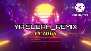 Dj terbaru!!Ya Sudah!!Remix Lil Autis_-_Rayen Junior New