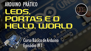 Arduino Prático #1 - Leds, Portas e o Hello, World