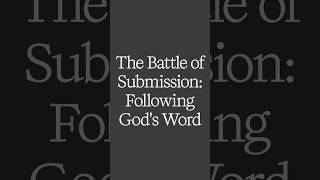 The Real Battle: Submitting to God’s Word When You Think You Know Better