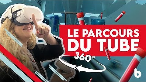 🔬 Le parcours du tube  -  Vidéo immersive 360°