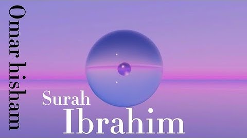 Surah Ibrahim سورة إبراهيم Omar Hisham (Peaceful) تلاوات هادئة
