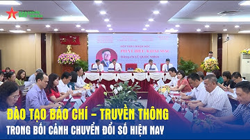 Đào tạo báo chí - truyền thông trong bối cảnh chuyển đổi số hiện nay - Báo QĐND