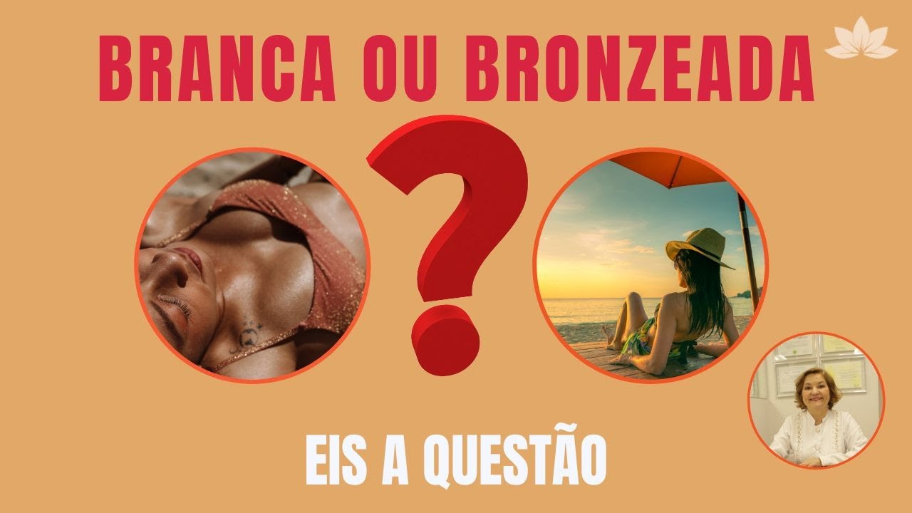 BRANCA OU BRONZEADA, EIS A QUESTÃO