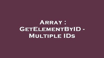 Array : GetElementByID - Multiple IDs
