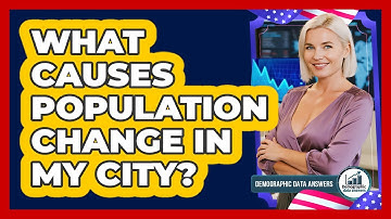 What Causes Population Change In My City?