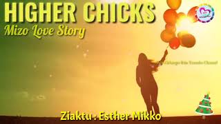 Higher Chicks (Mizo Love Story) | Ziaktu : Esther Mikko