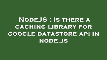 NodeJS : Is there a caching library for google datastore api in node.js