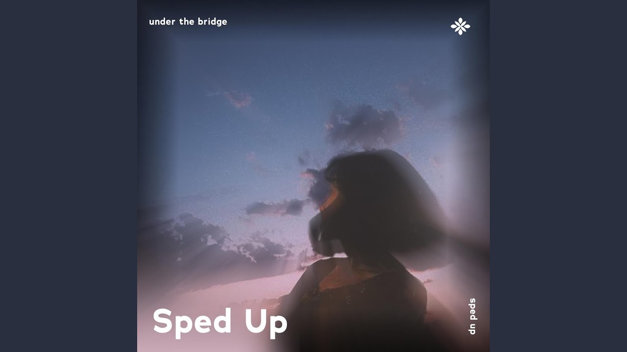 under the bridge - sped up + reverb