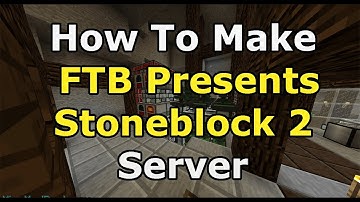 How To Make FTB Presents Stoneblock 2 Server Guide