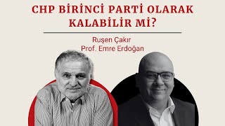 Ruşen Çakır & Prof. Emre Erdoğan yorumluyor: CHP birinci parti olarak kalabilir mi?