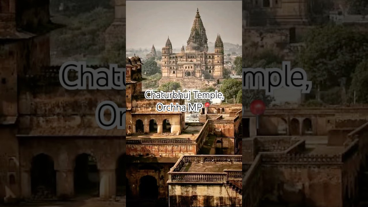Chaturbhuj Temple, an incredible architectural wonder of Orchha 