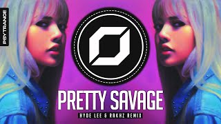 PSY-TRANCE ◉ BLACKPINK - Pretty Savage (Hyde Lee & RΛKHZ Remix)