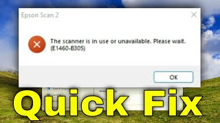 Fix: ‘The Scanner Is in Use or Unavailable’ (E1460-B305) Epson