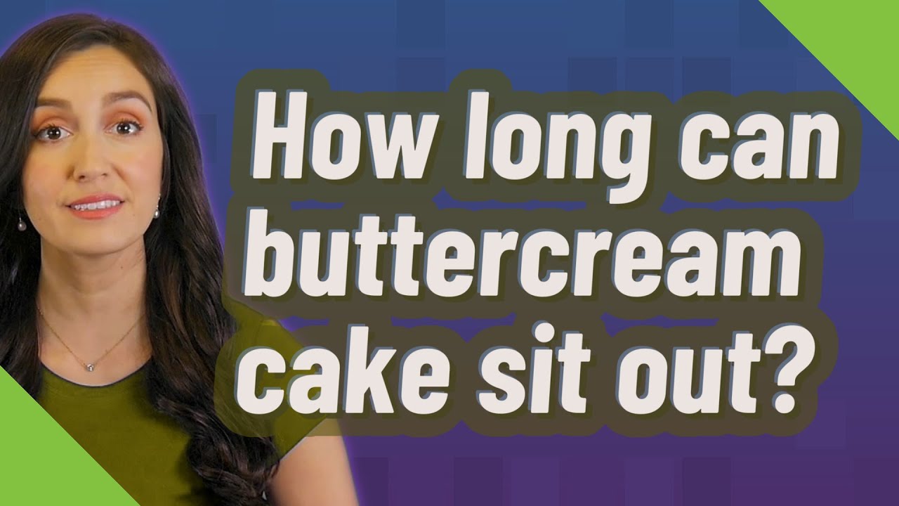 How Long Can Buttercream Cake Sit Out?