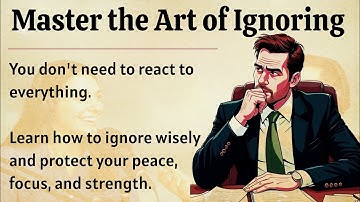 The Art of Ignoring || Learn to Ignore Anything || Improve Your English Fluency ✅