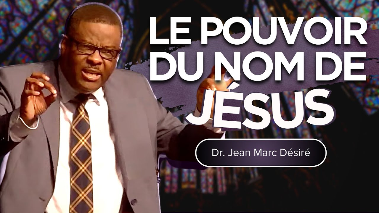 LE POUVOIR DU NOM DE JÉSUS | Dr. Jean Marc Désiré