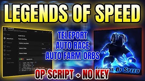 *NEW WORKING* Legends Of Speed Script (AUTO FARM ORBS, TELEPORT, AUTO RACE & MORE) 2025
