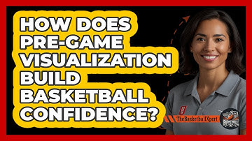 How Does Pre-game Visualization Build Basketball Confidence? - The Basketball Xpert