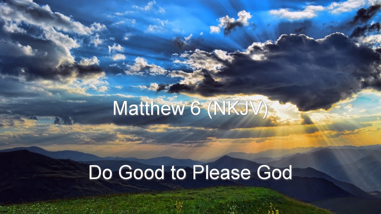 Matthew 6 NKJV Sermon On The Mount Pt 2 The Lords Prayer Do Not Matthew 6 nkjv sermon on the mount pt 2 the lords prayer do not