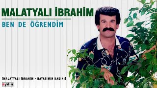 Malatyalı İbrahim - Ben De Öğrendim (2022 © Aydın Müzik) Resimi