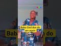 baba God don do am again #goviral #creative