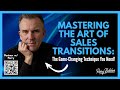 Mastering the Art of Sales Transitions: The Game-Changing Technique You Need!
