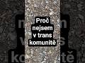 Proč nejsem v trans komunitě?