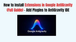 How to Install Extensions in Google AntiGravity (2026 Full Guide) - Add Plugins to AntiGravity IDE