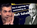 WAS IT KARAN JOHAR APOLOGY FOR COMMENTING ON RAFI SAHAB?