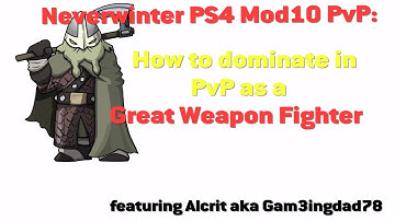 Neverwinter PS4 Mod10 PvP: How to dominate in PvP as a Great Weapon Fighter