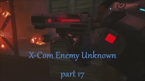 X Com Enemy Unknown - part 17