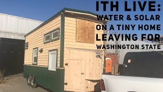 Incredible Tiny Homes Live: Water & Solar on A Tiny Home Leaving for Washington State