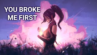 Nightcore - you broke me first (Lyrics)