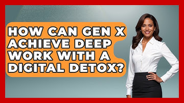How Can Gen X Achieve Deep Work With A Digital Detox? - The Gen X Rewind