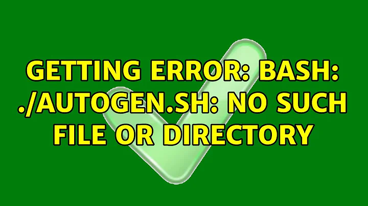 Getting error: bash: ./autogen.sh: No such file or directory