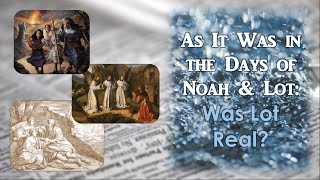 As It Was In The Days of Noah And Sodom: Was Lot Real?