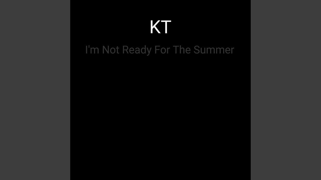 Tonton I'm Not Ready For The Summer di YouTube