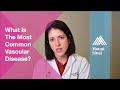 Ask the Expert: What Is The Most Common Vascular Disease