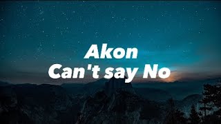 Akon  | Lyrics | Can't say No