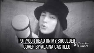 Put Your Head On My Shoulder - Cover By Alaina Castillo