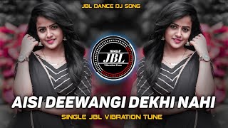 Aisi Deewangi Dekhi Nahi Kabhi Jbl Hindi Song | Dj DRK Night King | Single jbl vibration tune