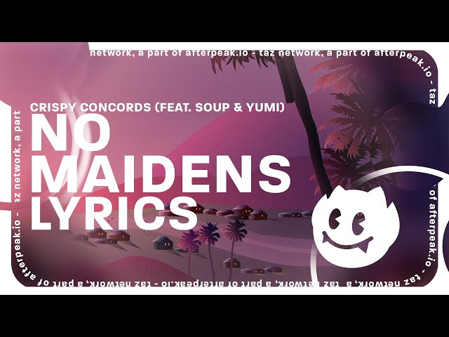 Crispy Concords - No Maidens (Lyrics) ft. Soup u0026 Yumi class=