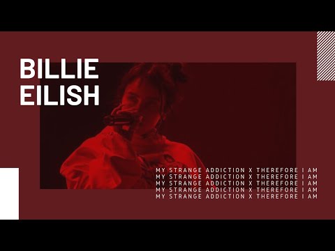 Billie Eilish - Therefore I Am x my strange addiction