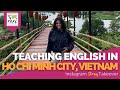 Day in the Life Teaching English in Ho Chi Minh City, Vietnam with Gabriela Martinez