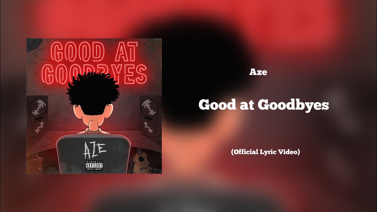 Watch Aze - Good At Goodbyes (Official Lyric Video) on YouTube Watch Aze - Good At Goodbyes (Official Lyric Video) on YouTube